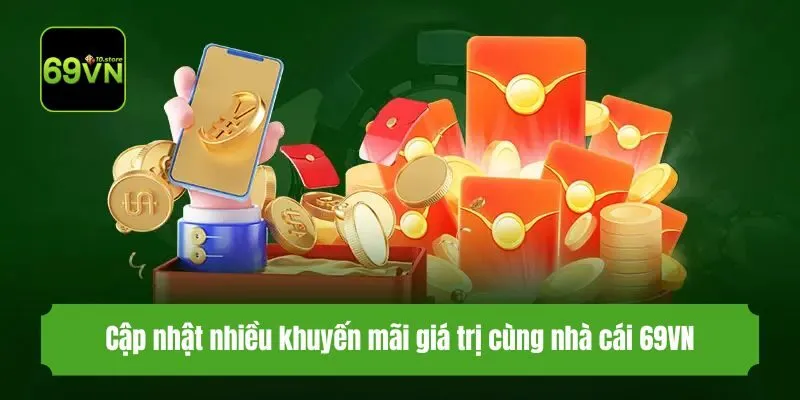 Cập nhật nhiều khuyến mãi giá trị cùng nhà cái 69VN